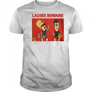 Beavis and Butt-Head ladies beware shirt