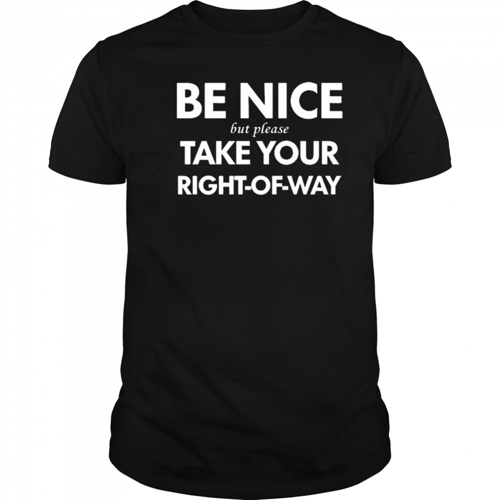 Bend Be Nice But Please Take Your Right-Of-Way New 2025 t-shirt
