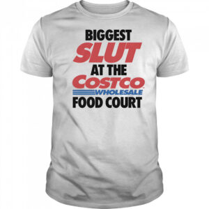 Biggest slut at the Wholesale Food Court shirt