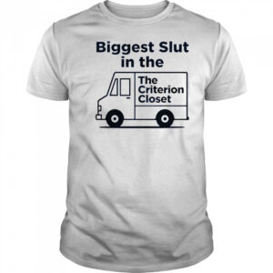 Biggest Slut In The Criterion Closet T-Shirt
