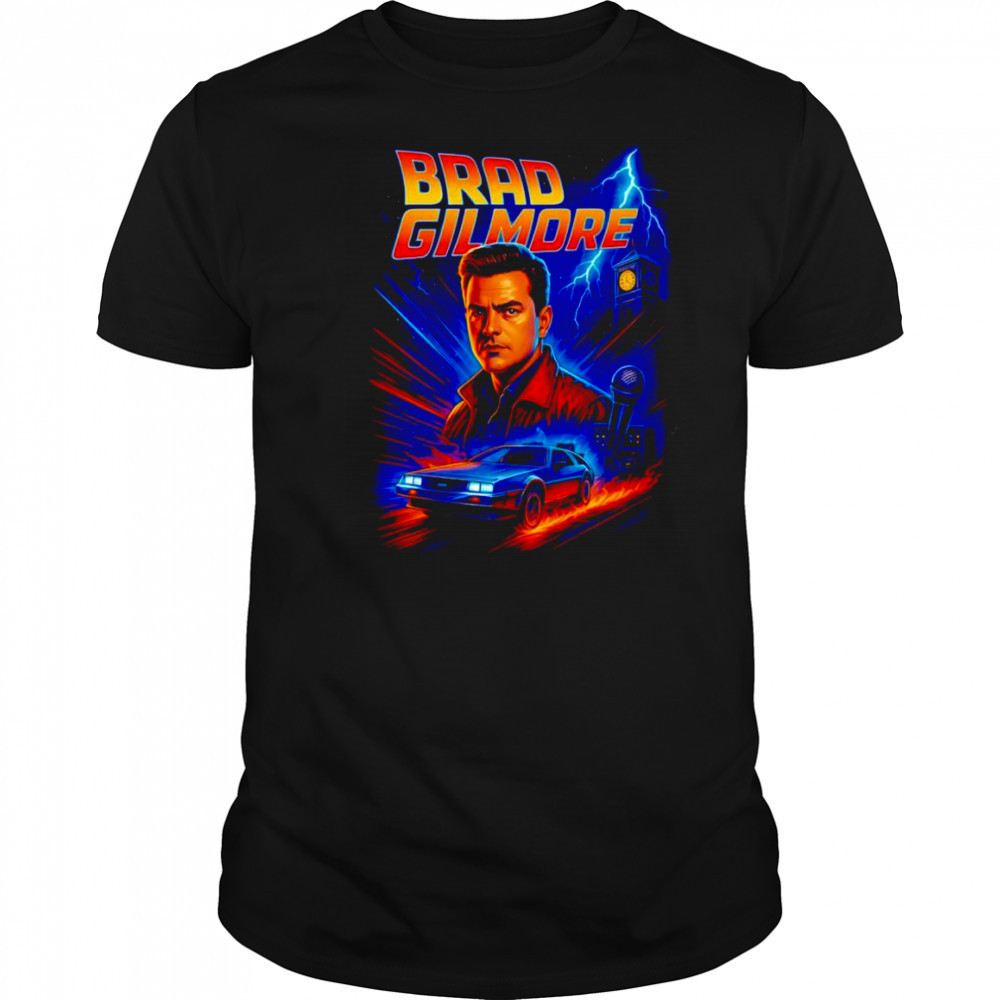 Brad Gilmore Brad to the future shirt