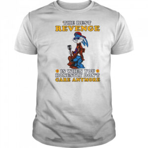 Bunny the best revenge is when you honestly don’t care anymore shirt