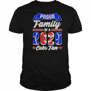 Chicago Cubs Fan Proud Family Of A 2025 T-Shirt