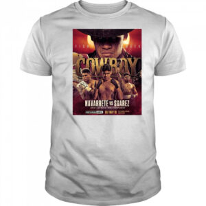 Cowboy Fight Week Navarrete Vs Suarez Junior Lightweight World Championship May 10 2025 Poster t-shirt