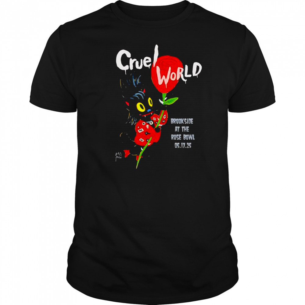 Cruel World brookside at the Rose Bowl shirt