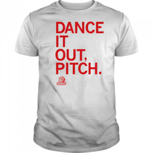 Dance it out pitch shirt