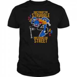 Don’t Forget The Struggle Don’t Forget The Street ABC T-Shirt
