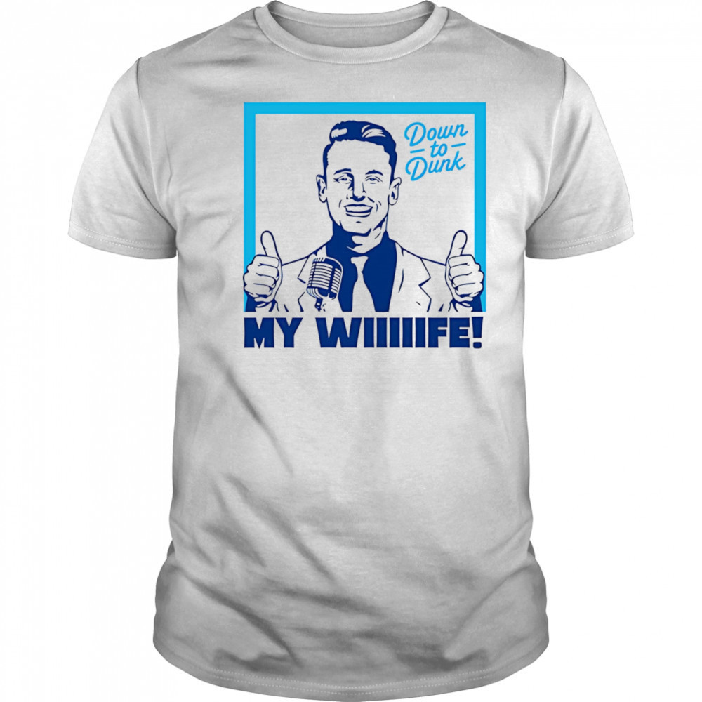 Down To Dunk My Wiiiiife shirt