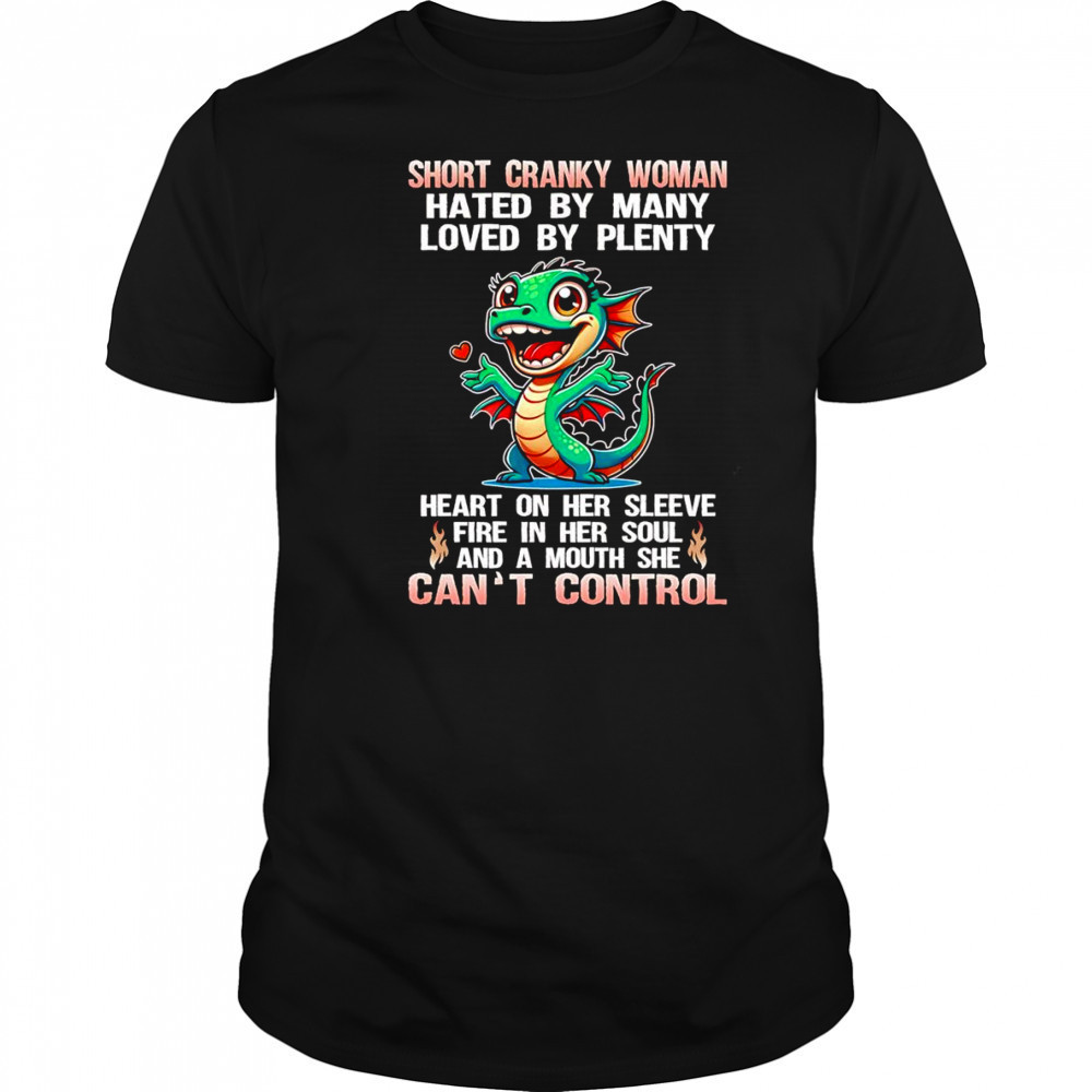 Dragon short cranky woman hated by many loved by plenty shirt