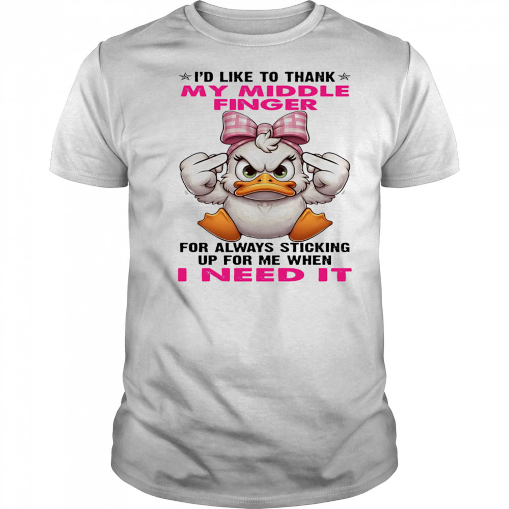Duck I’d like to thank my middle finger for always sticking up for me when I need it shirt Duck I’d like to thank my middle finger for always sticking up for me when I need it shirt