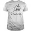 Early life shirt