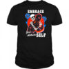 Embrace your authentic self shirt