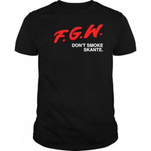 Fgw don’t smoke skante shirt