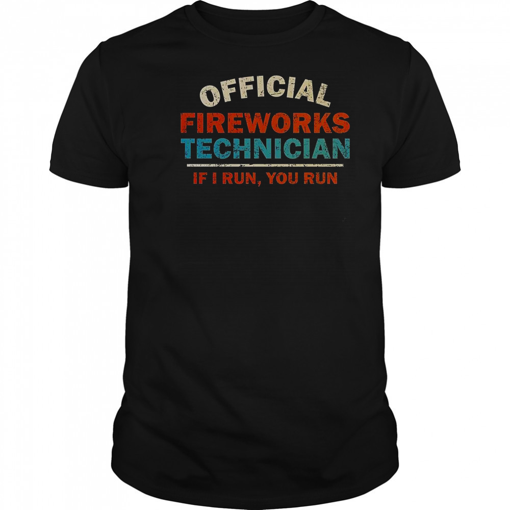 Fireworks Technician If I Run You Run T-Shirt