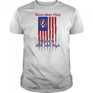 Grateful Dead Wave That Flag Wave It Wide And High Special T-Shirt