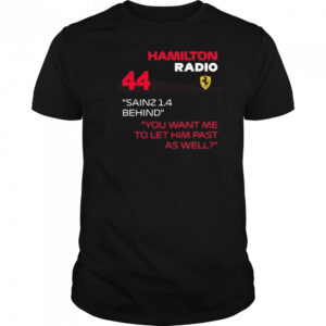 Hamilton Radio 44 Sainz 1.4 Behind You Want Me To Let Him Past As Well Shirt