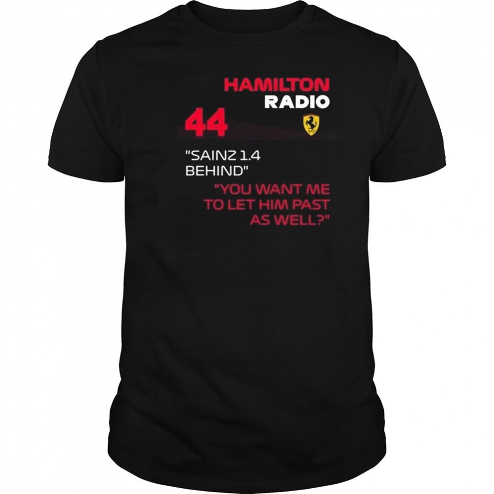 Hamilton Radio 44 Sainz 1.4 Behind You Want Me To Let Him Past As Well Shirt