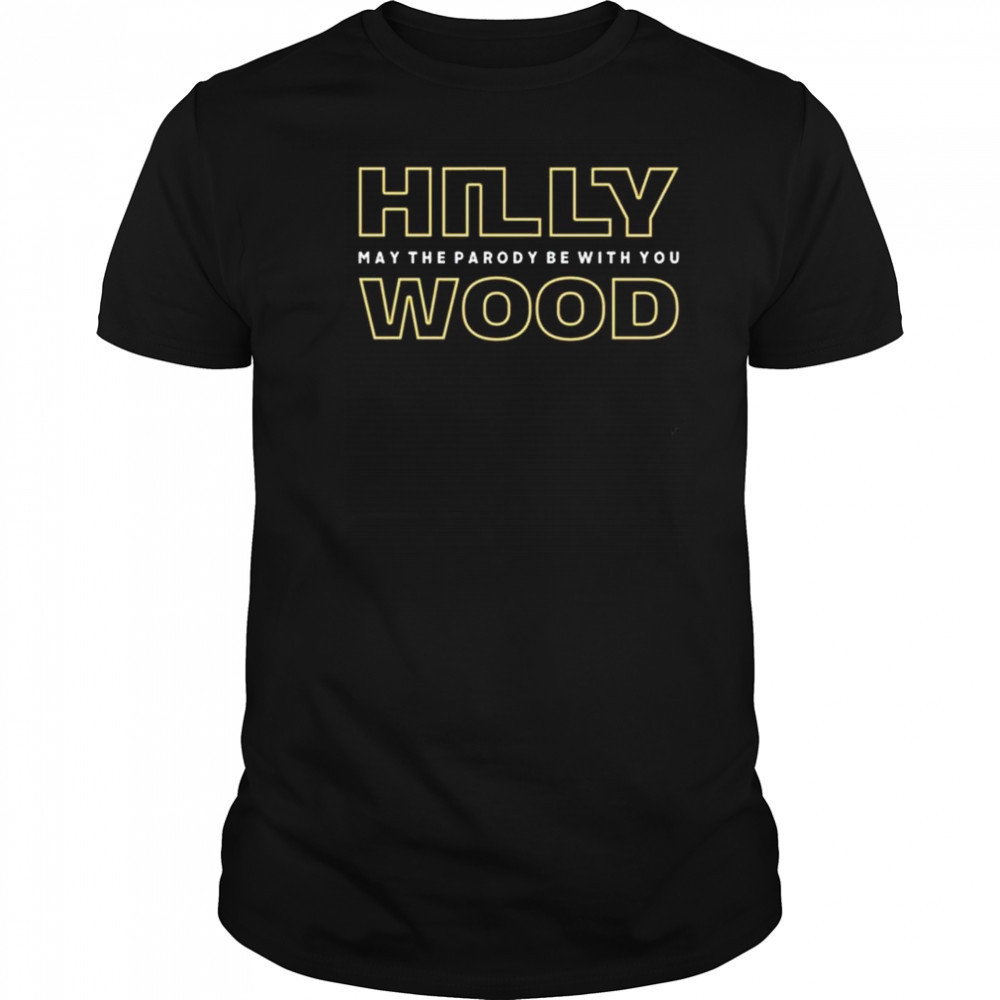 Hilly Wood May The Parody Be With You Shirt