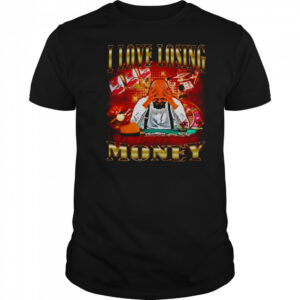 I love losing money T Shirt