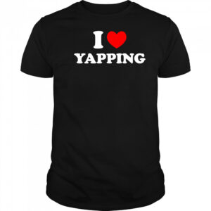 I Love Yapping shirt
