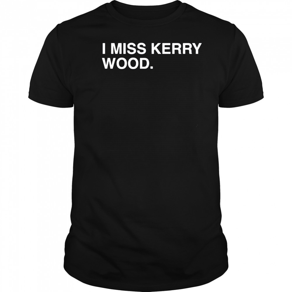 I miss Kerry Wood Chicago Cubs shirt