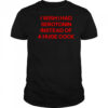 I wish I had serotonin instead of a huge cock shirt