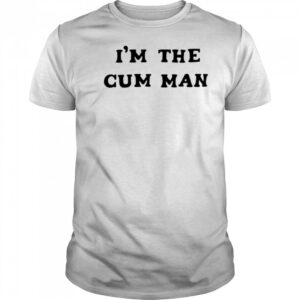 I’m The Cum Man shirt