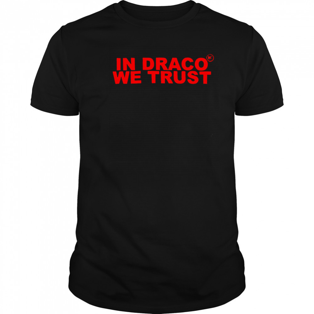 In draco we trust shirt