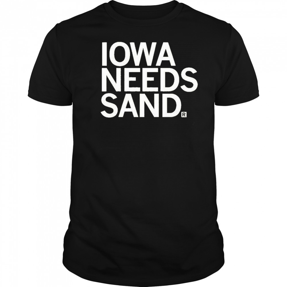 Iowa Needs Sand T-shirt