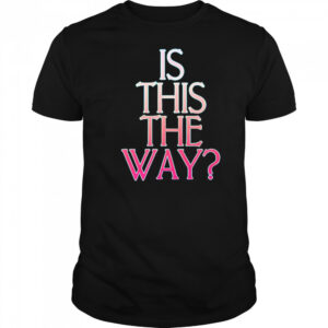 Is this the way shirt