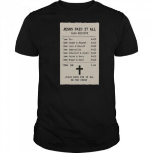 Jesus Paid For It All On The Cross Jesus Receipt T-Shirt