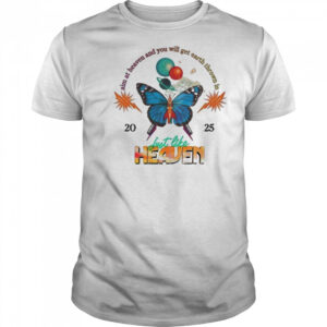 Just Like Heaven Celestial Butterfly Lineup Aim At Heaven And You Will Get Earth Thrown In 2025 t-shirt