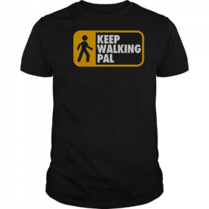 Keep Walking Pal T-Shirt
