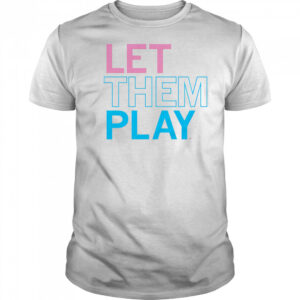 Let them play shirt
