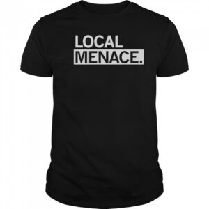 Local Menace T-Shirt