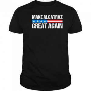 Make alcatraz great again USA shirt
