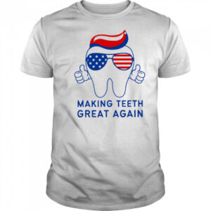 Make Teeth Great Again Trump 4th of July Dental Assistant shirt
