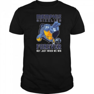 Memphis Grizzlies Forever Not Just When We Win Mascot 2025 Shirt