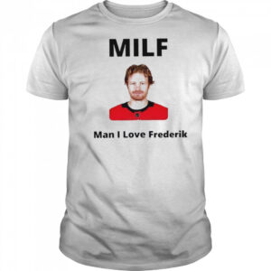 Milf Man I love Frederik Andersen Carolina Hurricanes shirt