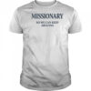 Missionary so we can keep arguing shirt