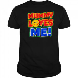 Mummy Loves Me shirt