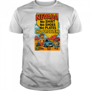 Nevada no shirt no shoes no plates no problem shirt