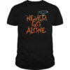 Never Go Alone shirt