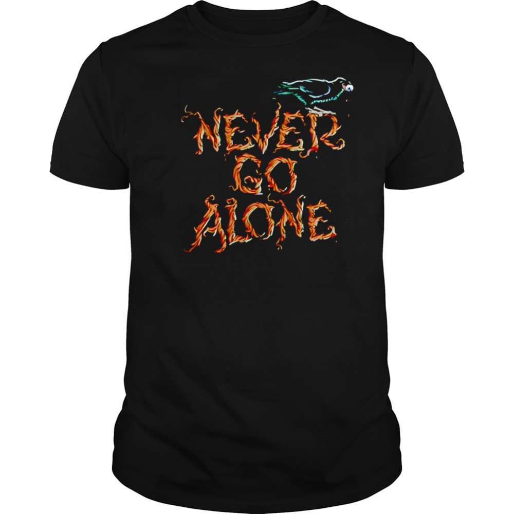Never Go Alone shirt