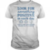 Nice Look For Something Positive In Each Day T-Shirt