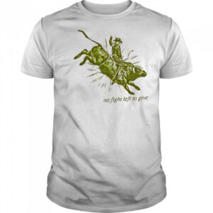 No fight left to give shirt