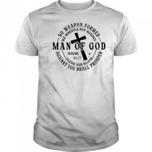 No weapon formed Man of God Isaiah 54 17 Christian Scripture shirt