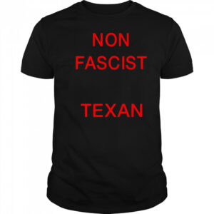 Non Fascist Texan shirt