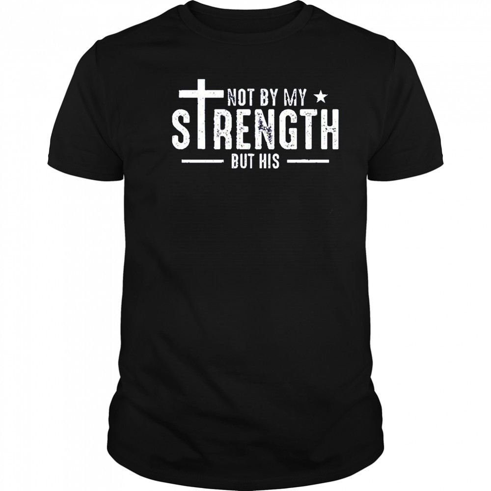 Not by my strength but his shirt