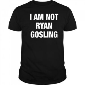 Not Safe For Wear I Am Not Ryan Gosling 2025 t-shirt